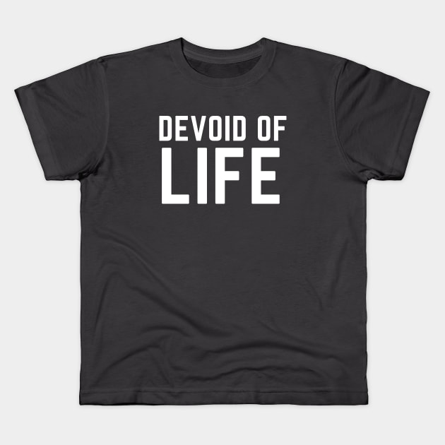 Devoid of life dark humor heavy metal Kids T-Shirt by C-Dogg